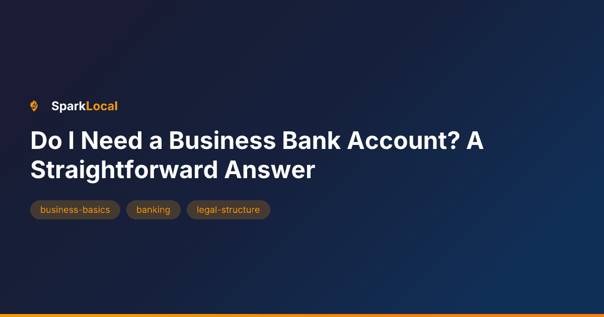 Do I Need a Business Bank Account? A Straightforward Answer