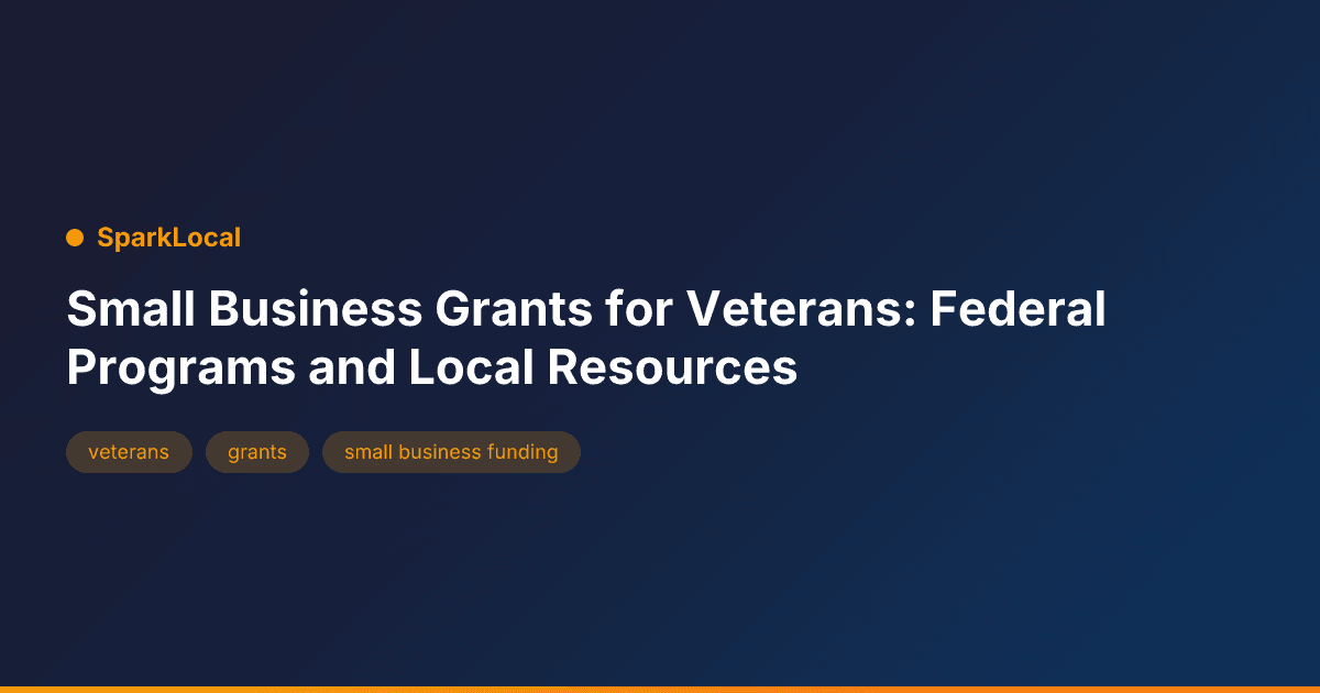 Small Business Grants for Veterans: Federal Programs and Local Resources